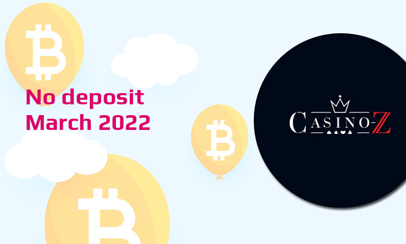 Latest no deposit bonus from Casino-Z, today 17th of March 2022