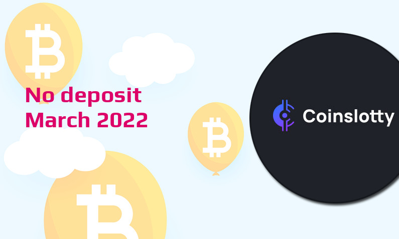 Latest no deposit bonus from Coinslotty- 16th of March 2022