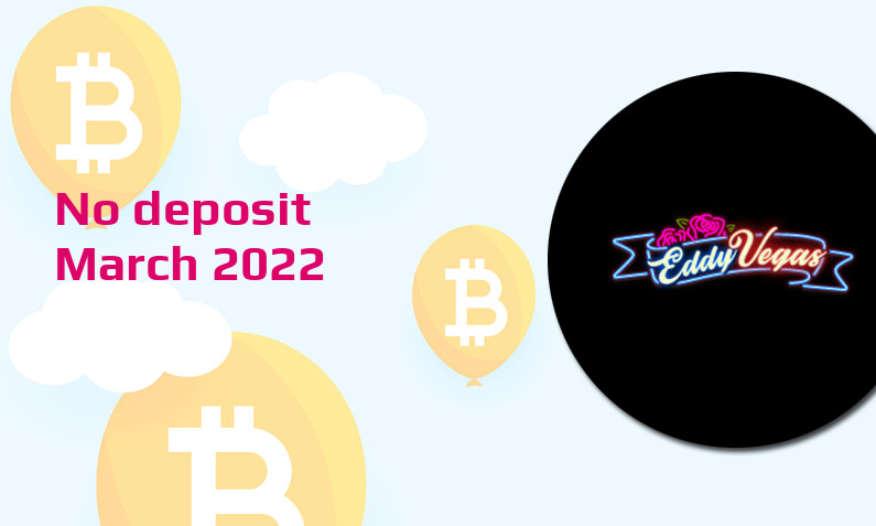 Latest no deposit bonus from EddyVegas March 2022