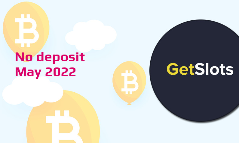 Latest no deposit bonus from GetSlots- 15th of May 2022