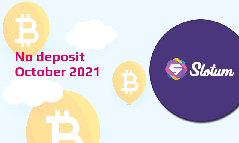 Latest no deposit bonus from Slotum October 2021