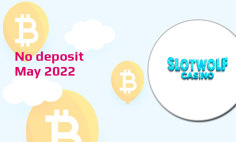 Latest no deposit bonus from SlotWolf- 12th of May 2022