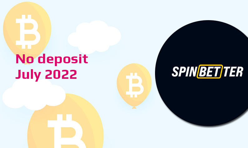 Latest no deposit bonus from SpinBetter- 10th of July 2022