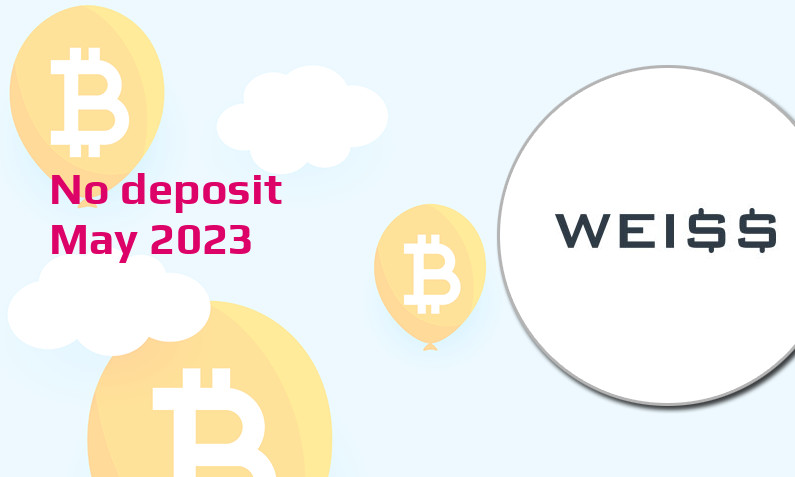 Latest no deposit bonus from Weiss, today 19th of May 2023