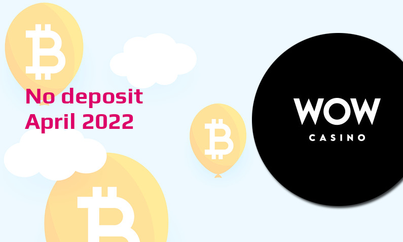 Latest no deposit bonus from WOW Casino- 13th of April 2022