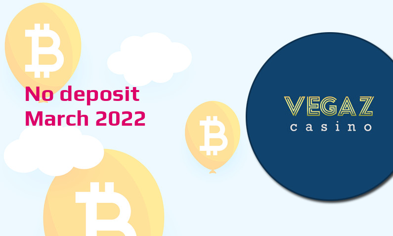 Latest Vegaz Casino no deposit bonus March 2022